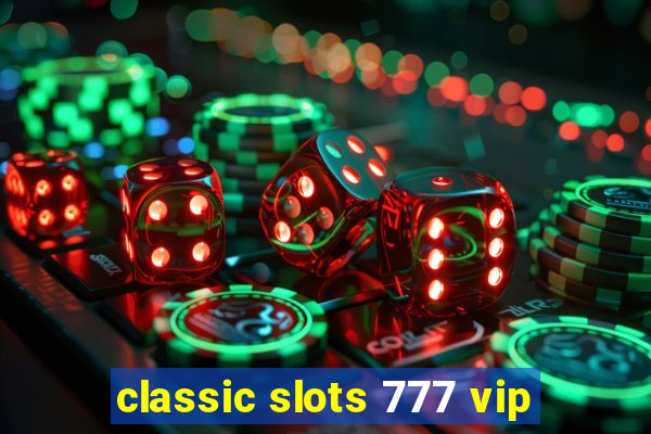 classic slots 777 vip